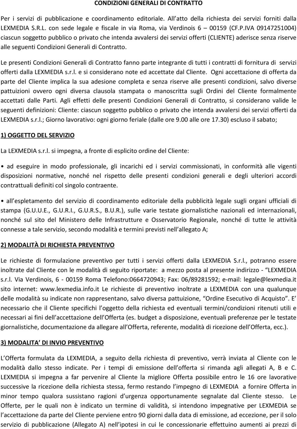 Le presenti Condizioni Generali di Contratto fanno parte integrante di tutti i contratti di fornitura di servizi offerti dalla LEXMEDIA s.r.l. e si considerano note ed accettate dal Cliente.