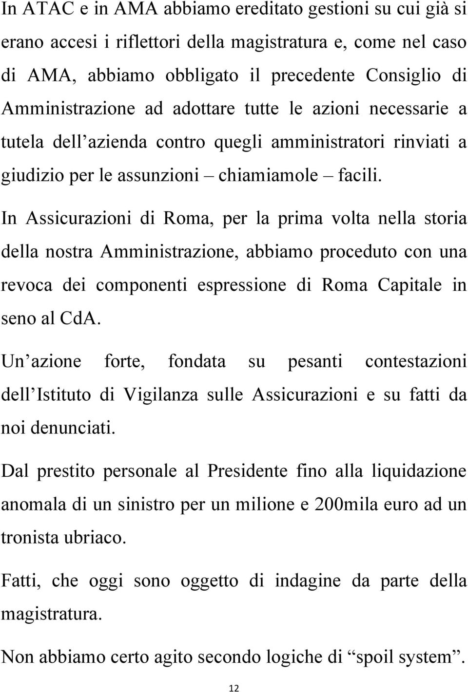 In Assicurazioni di Roma, per la prima volta nella storia della nostra Amministrazione, abbiamo proceduto con una revoca dei componenti espressione di Roma Capitale in seno al CdA.