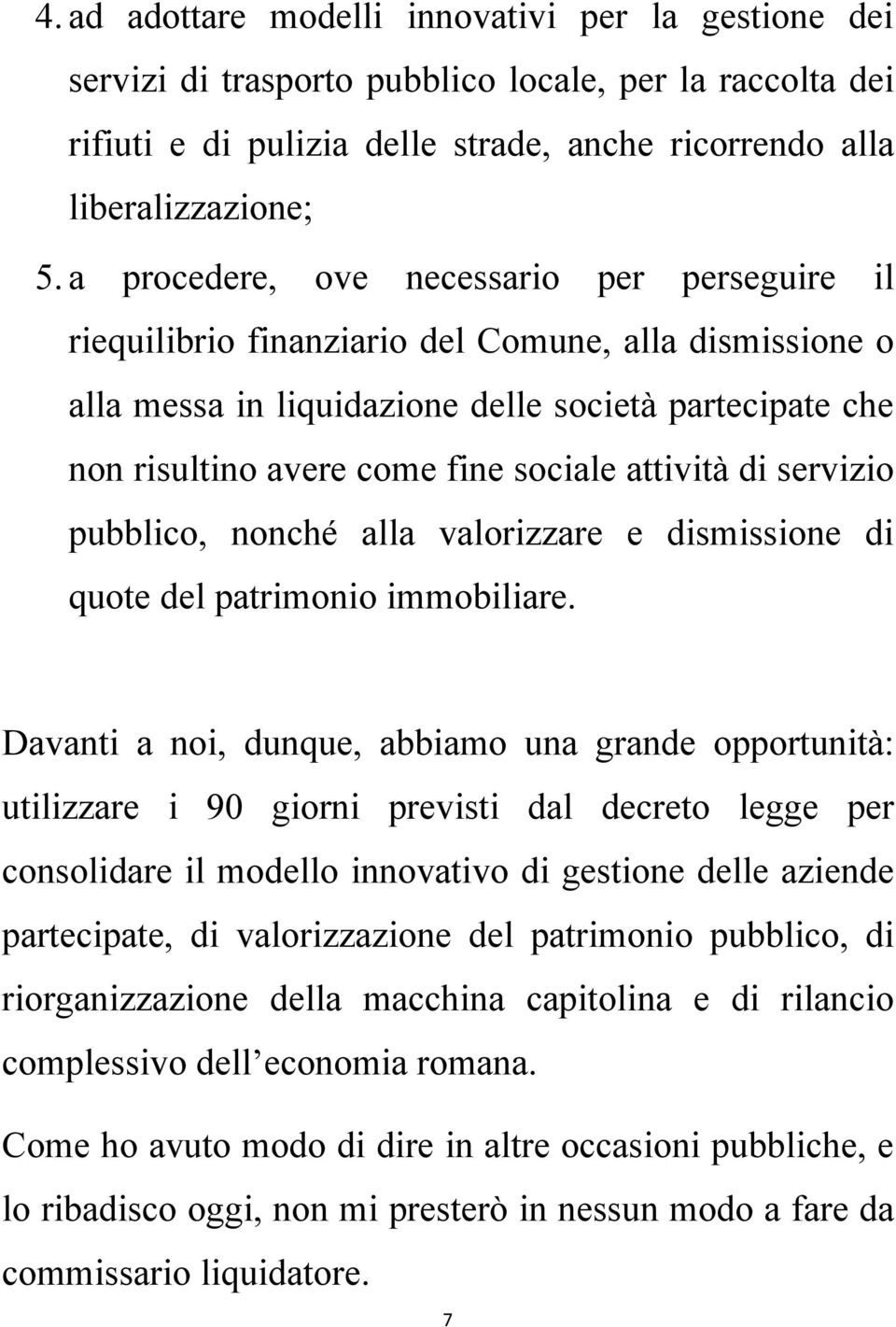 attività di servizio pubblico, nonché alla valorizzare e dismissione di quote del patrimonio immobiliare.