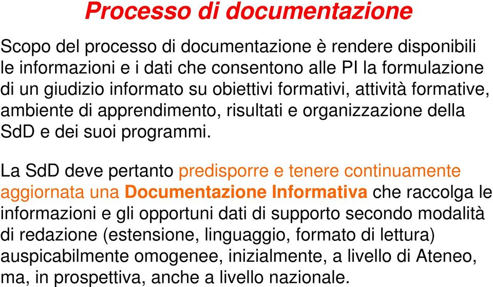 La SdD deve pertanto predisporre e tenere continuamente aggiornata una Documentazione Informativa che raccolga le informazioni e gli opportuni dati di supporto