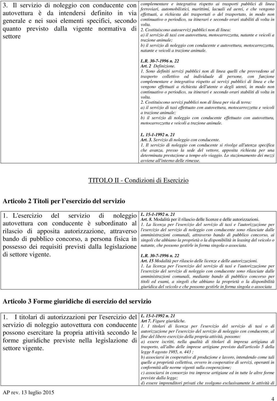 in modo non continuativo o periodico, su itinerari e secondo orari stabiliti di volta in volta. 2.