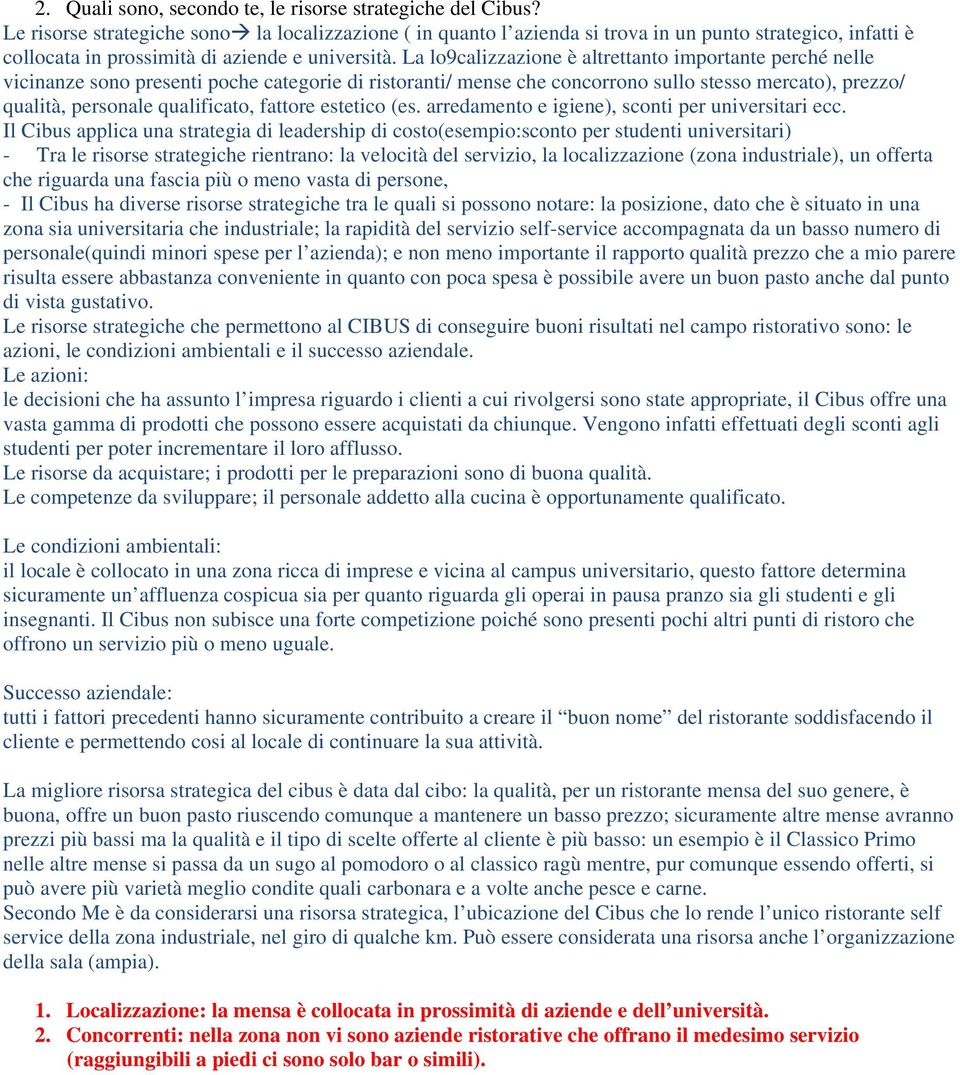 La lo9calizzazione è altrettanto importante perché nelle vicinanze sono presenti poche categorie di ristoranti/ mense che concorrono sullo stesso mercato), prezzo/ qualità, personale qualificato,