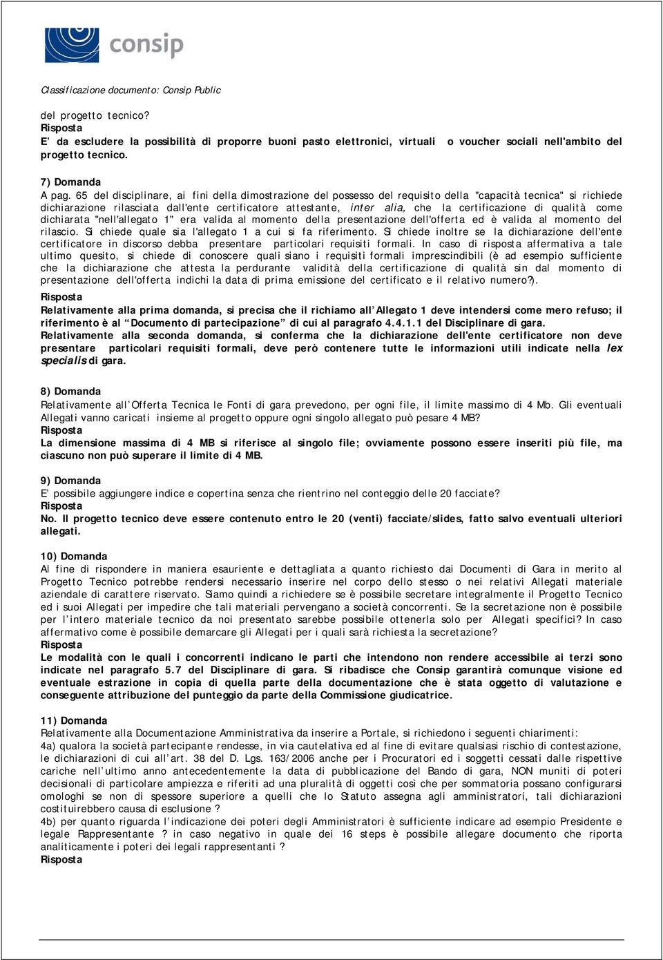 certificazione di qualità come dichiarata "nell'allegato 1" era valida al momento della presentazione dell'offerta ed è valida al momento del rilascio.