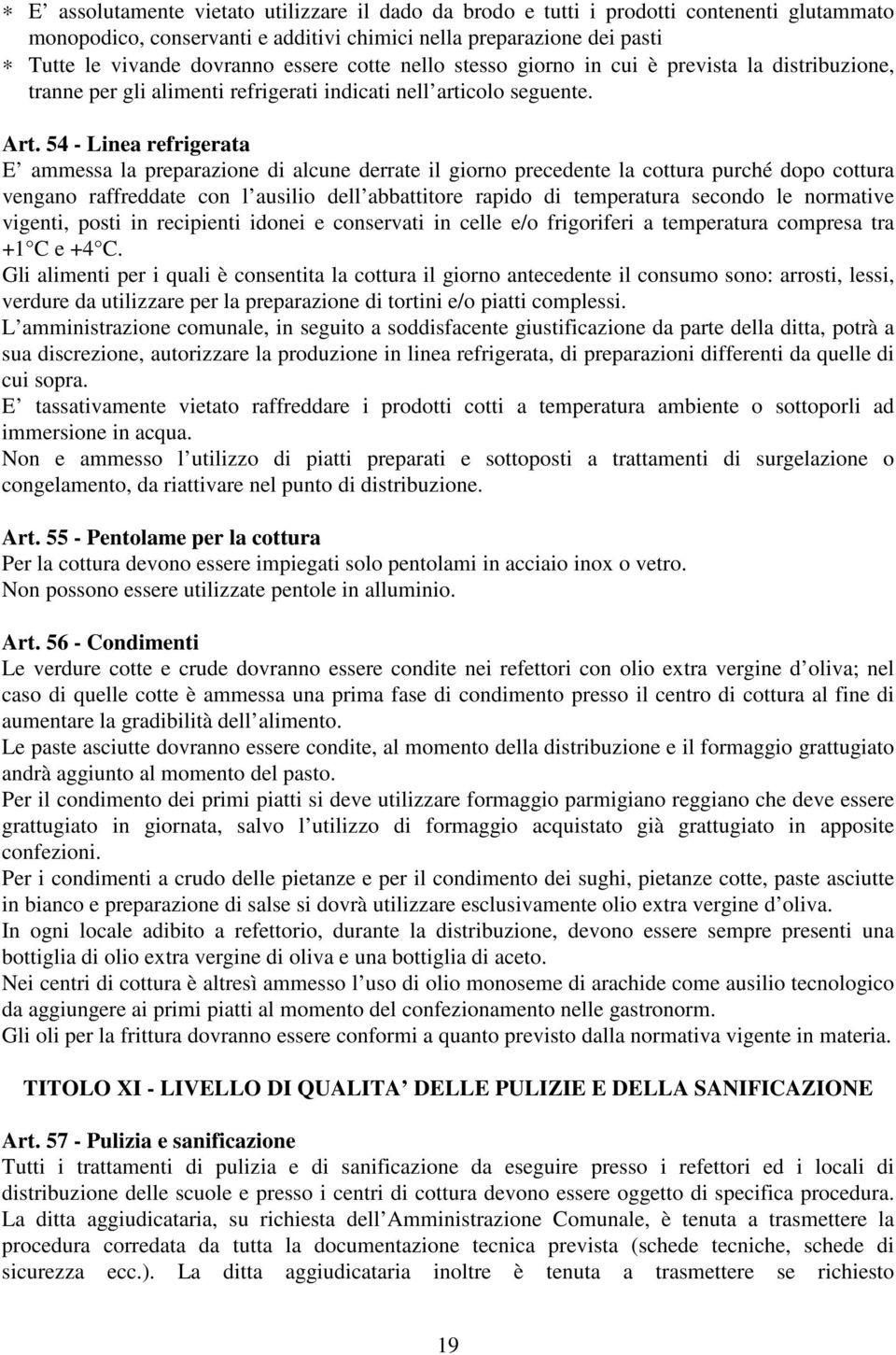 54 - Linea refrigerata E ammessa la preparazione di alcune derrate il giorno precedente la cottura purché dopo cottura vengano raffreddate con l ausilio dell abbattitore rapido di temperatura secondo