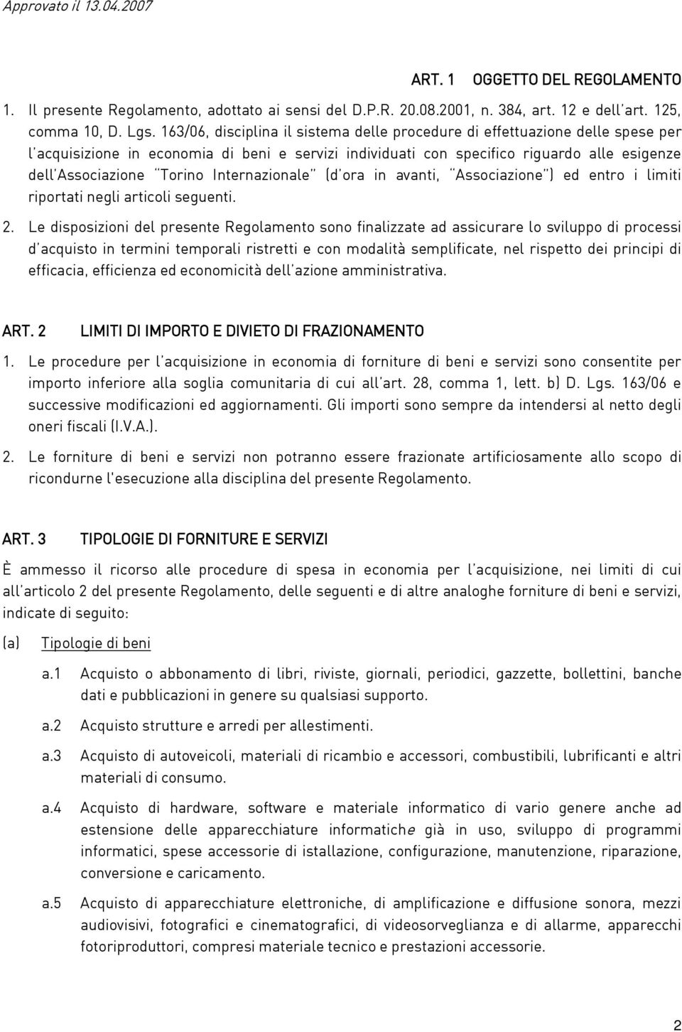 Internazionale (d ora in avanti, Associazione ) ed entro i limiti riportati negli articoli seguenti. 2.