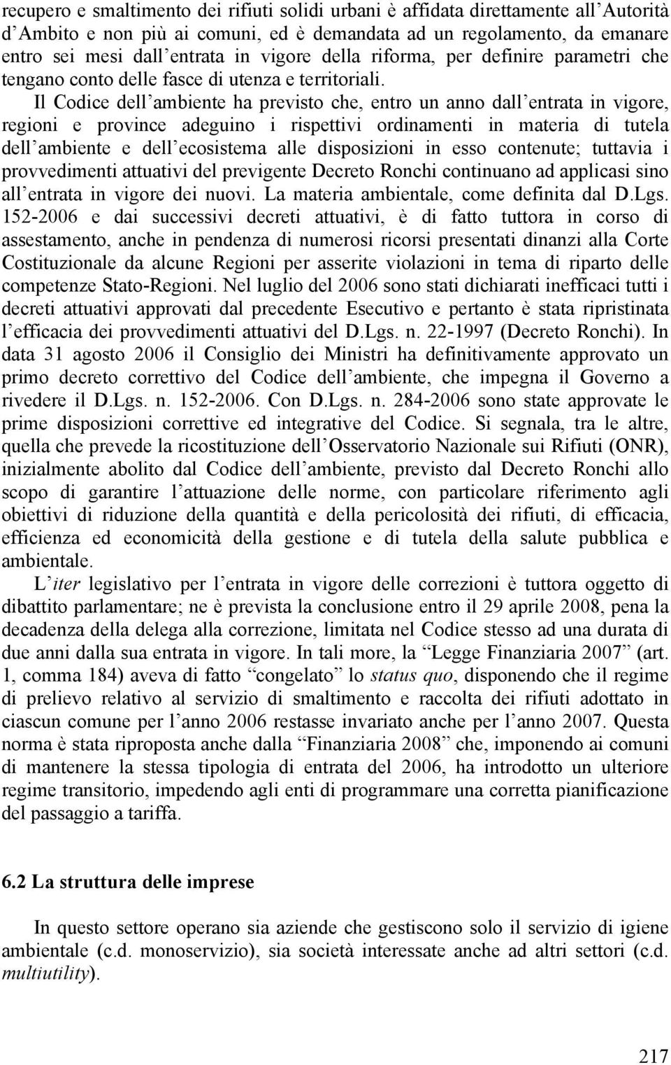 Il Codice dell ambiente ha previsto che, entro un anno dall entrata in vigore, regioni e province adeguino i rispettivi ordinamenti in materia di tutela dell ambiente e dell ecosistema alle