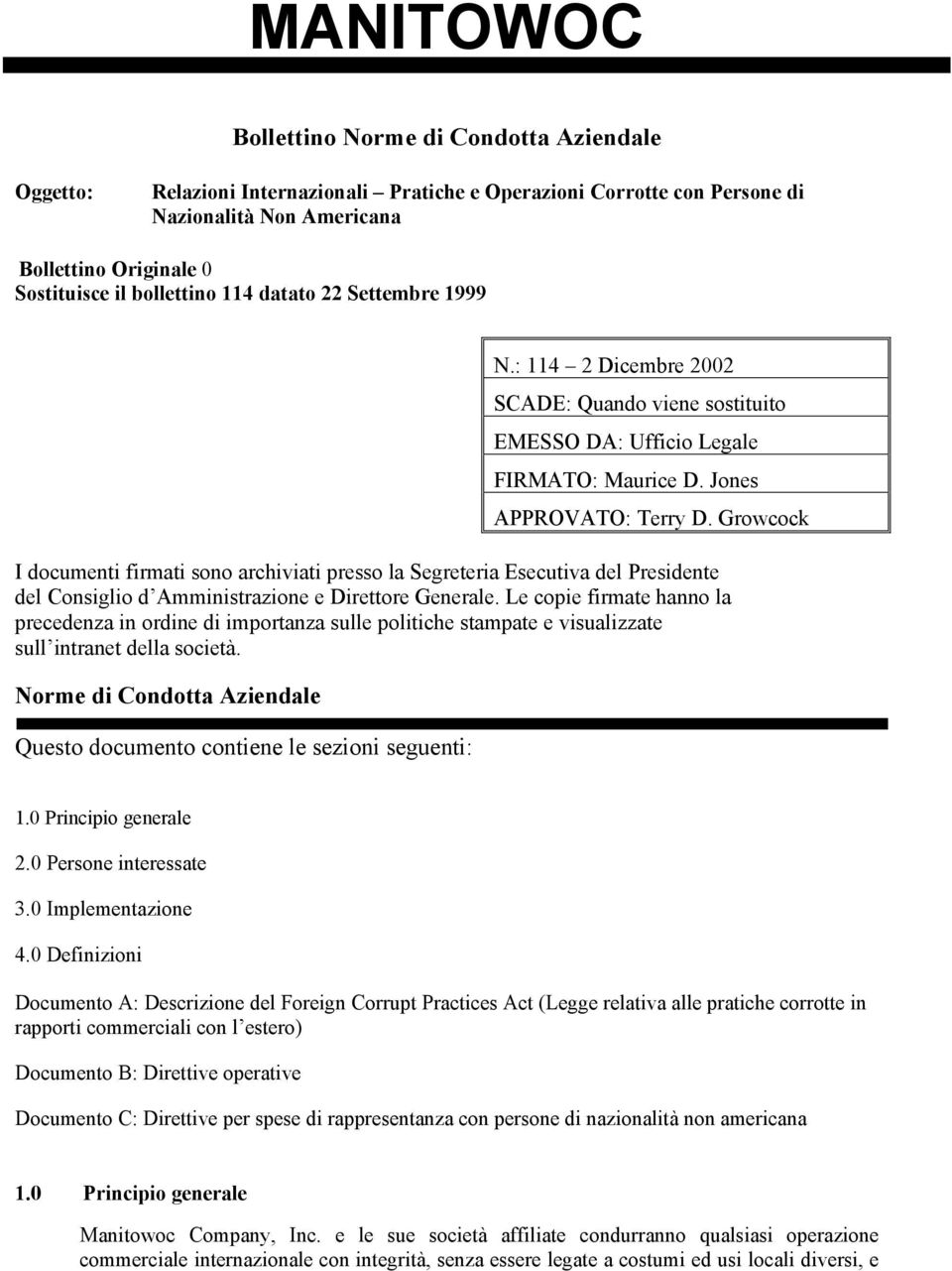 Growcock I documenti firmati sono archiviati presso la Segreteria Esecutiva del Presidente del Consiglio d Amministrazione e Direttore Generale.