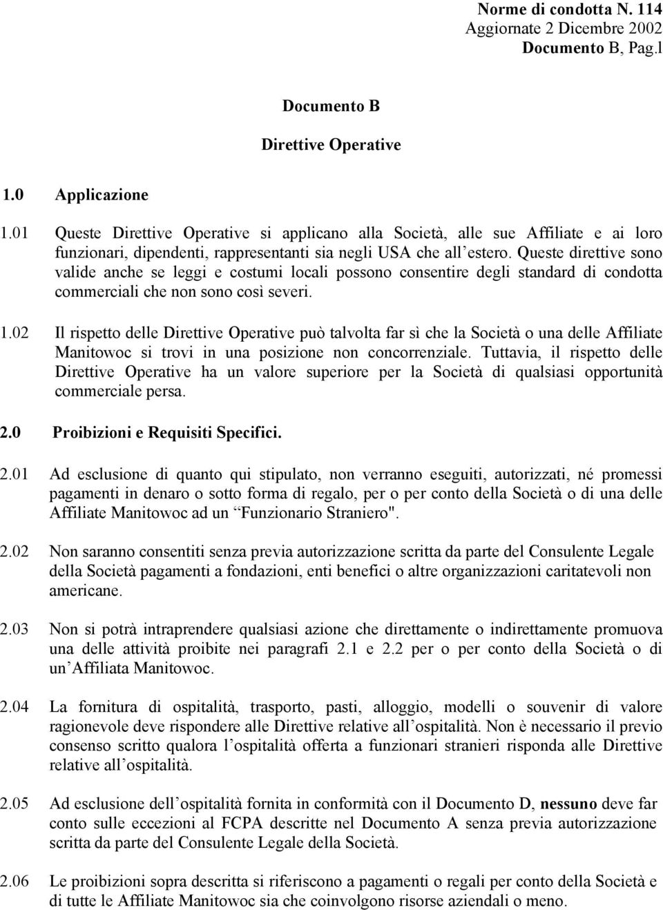 Queste direttive sono valide anche se leggi e costumi locali possono consentire degli standard di condotta commerciali che non sono così severi. 1.