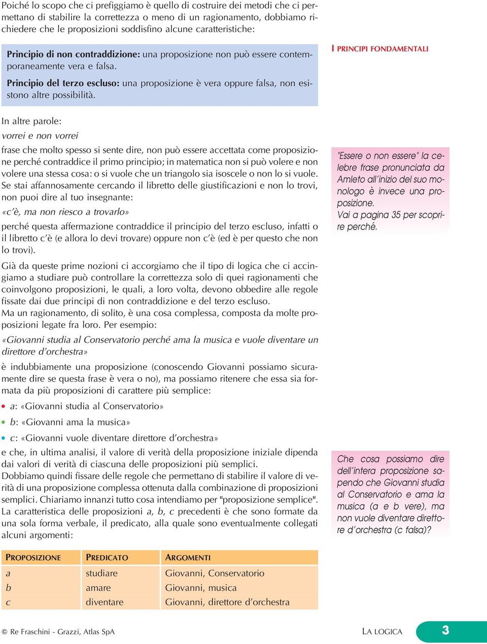 I PRINCIPI FONDAMENTALI Principio de terzo escuso: una proposizione eá vera oppure fasa, non esistono atre possibiitaá.