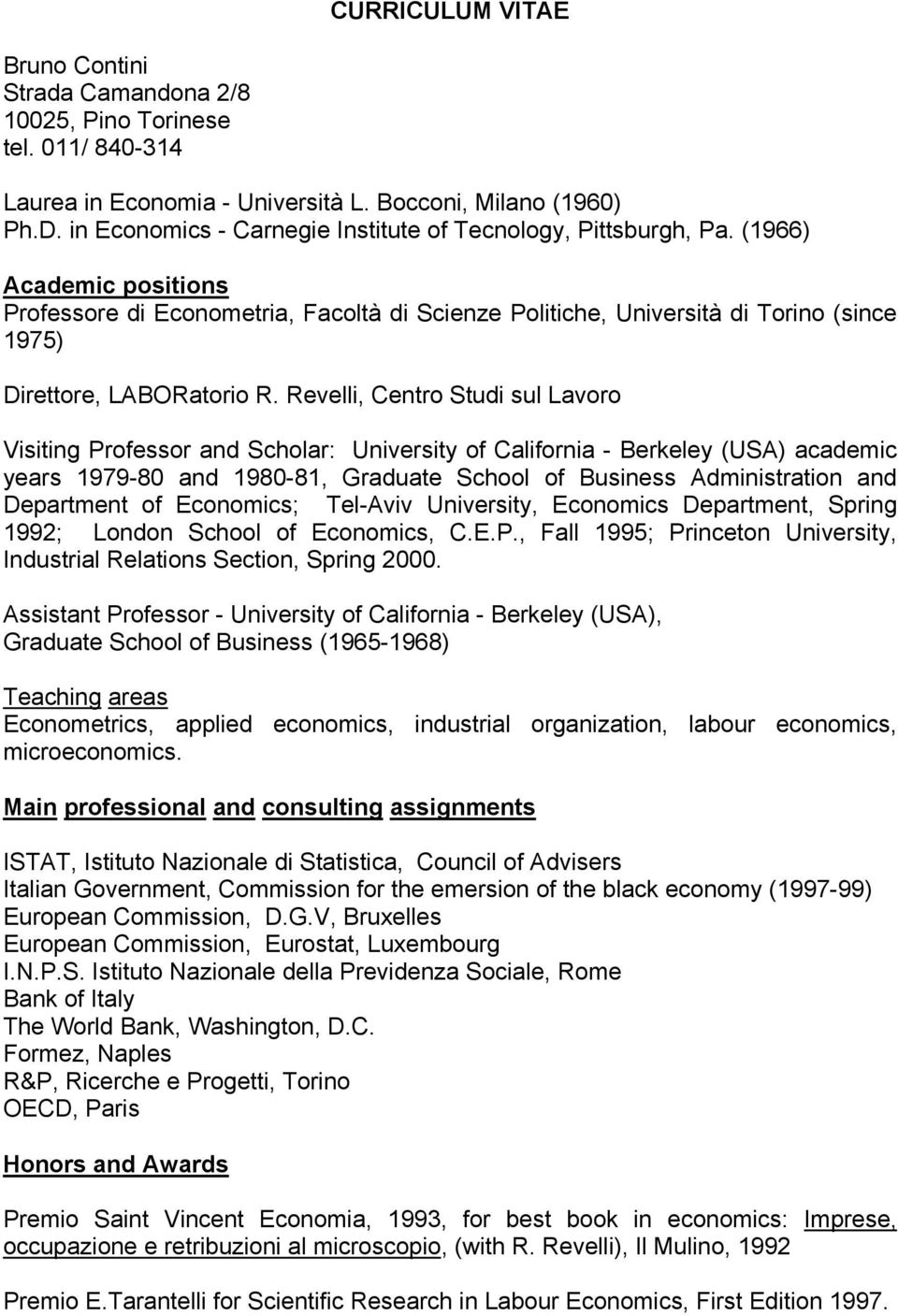 (1966) Academic positions Professore di Econometria, Facoltà di Scienze Politiche, Università di Torino (since 1975) Direttore, LABORatorio R.