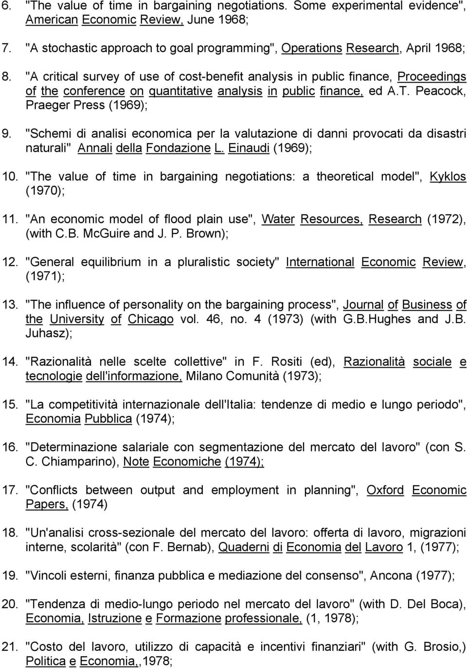 "Schemi di analisi economica per la valutazione di danni provocati da disastri naturali" Annali della Fondazione L. Einaudi (1969); 10.