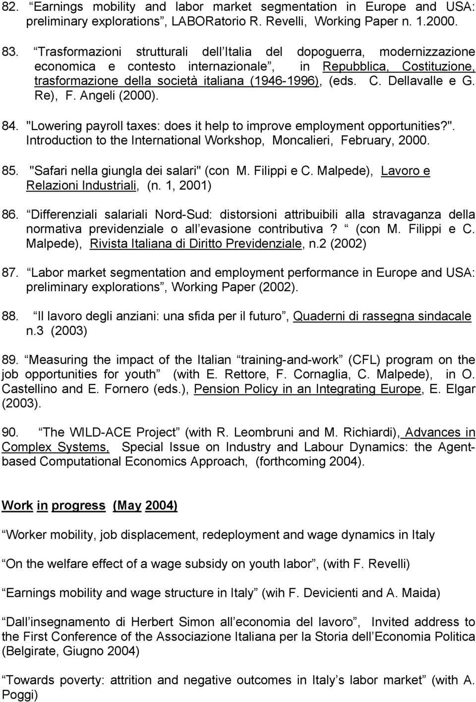 Re), F. Angeli (2000). 84. "Lowering payroll taxes: does it help to improve employment opportunities?". Introduction to the International Workshop, Moncalieri, February, 2000. 85.