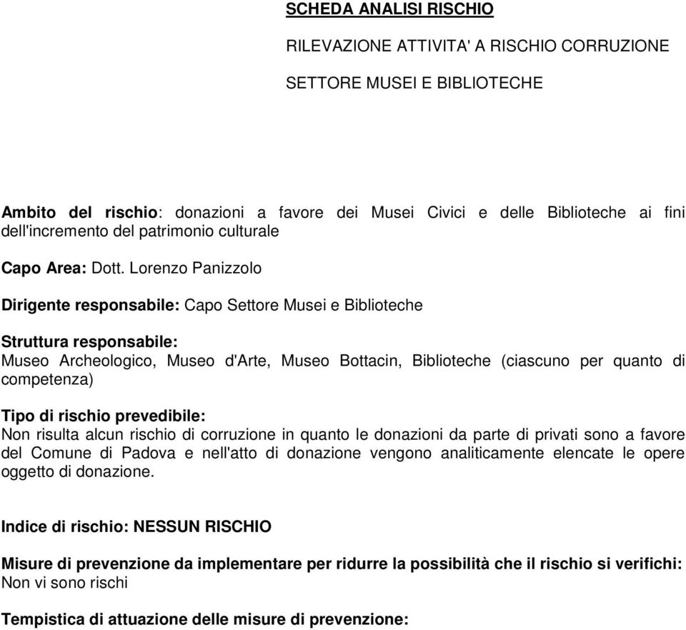 donazioni da parte di privati sono a favore del Comune di Padova e nell'atto di donazione