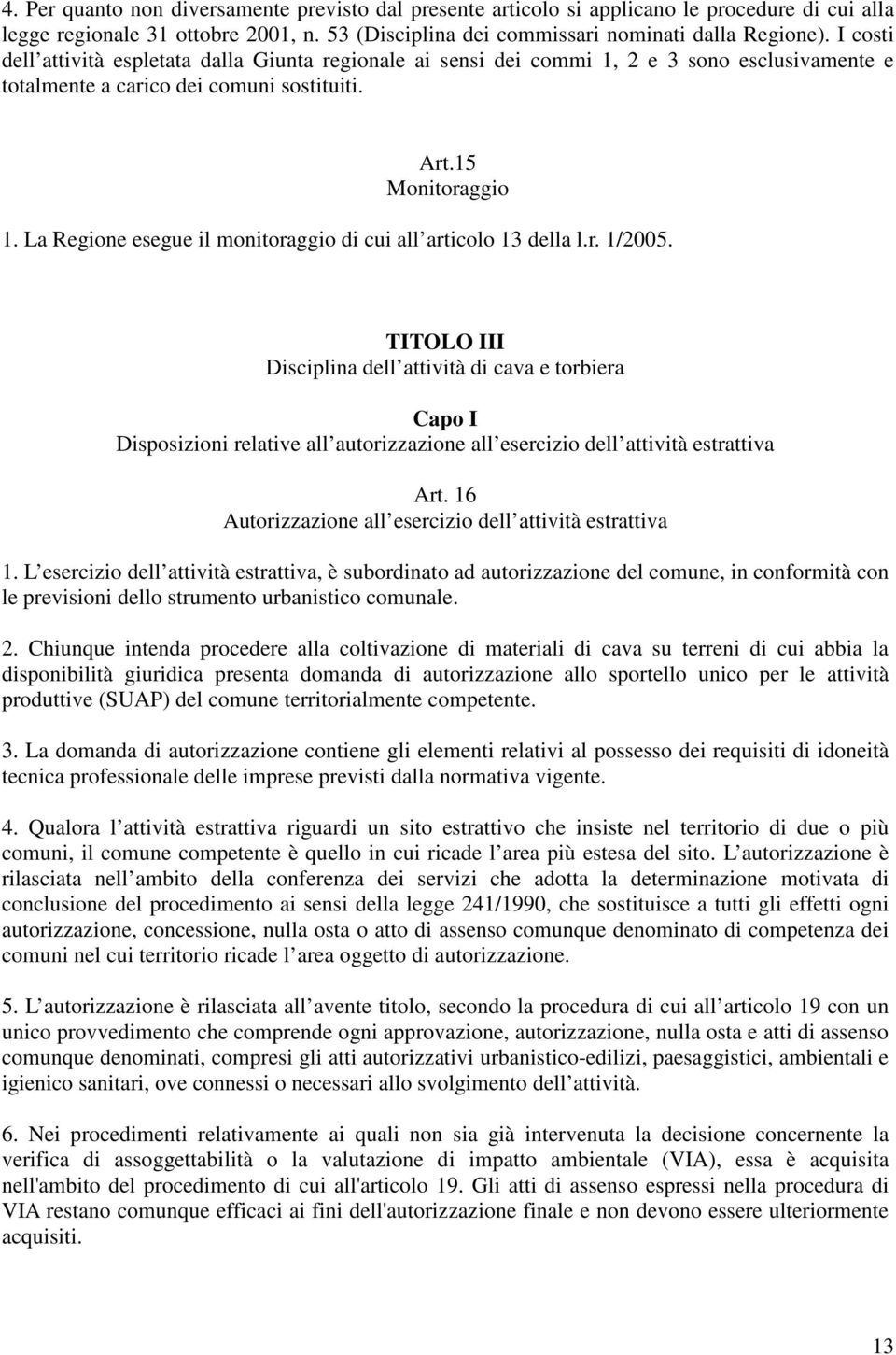 La Regione esegue il monitoraggio di cui all articolo 13 della l.r. 1/2005.