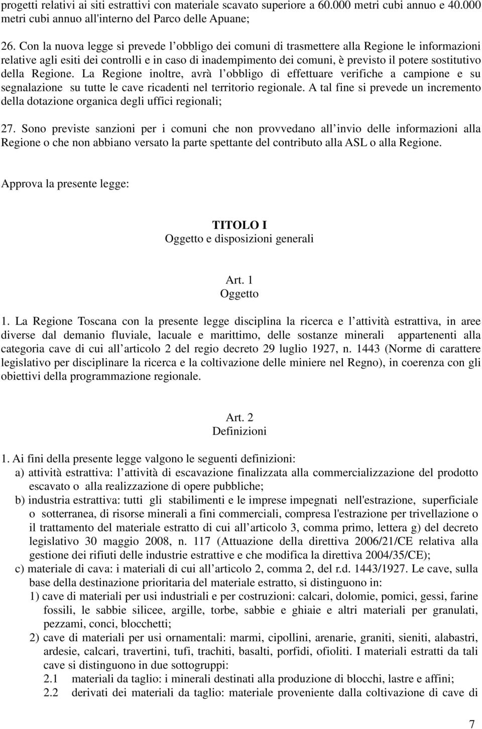 sostitutivo della Regione. La Regione inoltre, avrà l obbligo di effettuare verifiche a campione e su segnalazione su tutte le cave ricadenti nel territorio regionale.