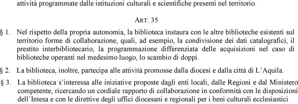 prestito interbibliotecario, la programmazione differenziata delle acquisizioni nel caso di biblioteche operanti nel medesimo luogo, lo scambio di doppi. 2.