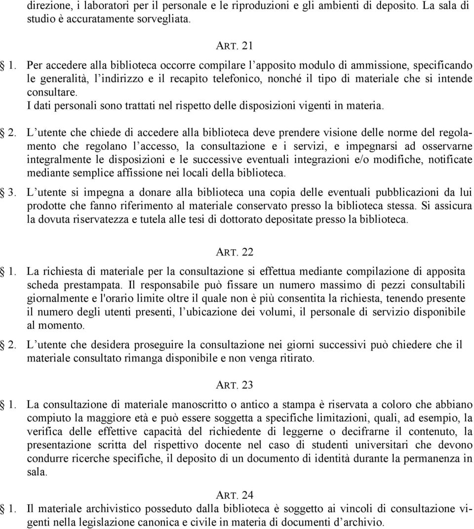 I dati personali sono trattati nel rispetto delle disposizioni vigenti in materia. 2.