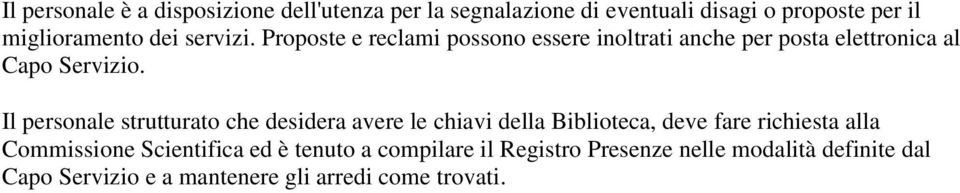 Il personale strutturato che desidera avere le chiavi della Biblioteca, deve fare richiesta alla Commissione