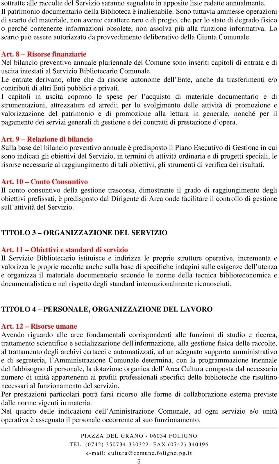 funzione informativa. Lo scarto può essere autorizzato da provvedimento deliberativo della Giunta Comunale. Art.