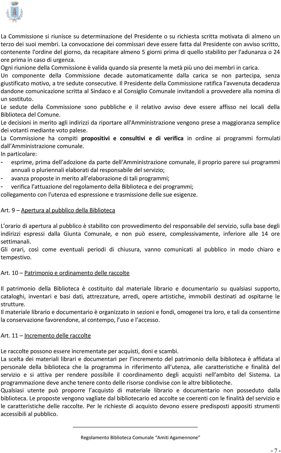 prima in caso di urgenza. Ogni riunione della Commissione è valida quando sia presente la metà più uno dei membri in carica.