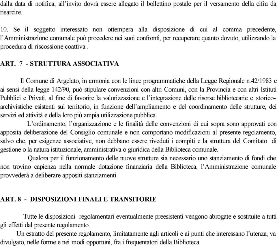 procedura di riscossione coattiva. ART. 7 - STRUTTURA ASSOCIATIVA Il Comune di Argelato, in armonia con le linee programmatiche della Legge Regionale n.