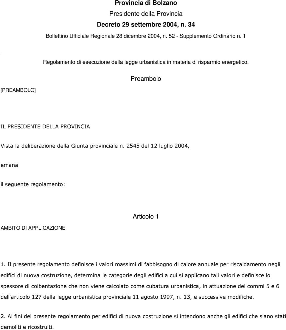 2545 del 12 luglio 2004, emana il seguente regolamento: AMBITO DI APPLICAZIONE Articolo 1 1.