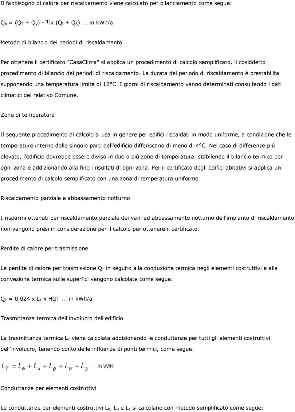 periodi di riscaldamento. La durata del periodo di riscaldamento è prestabilita supponendo una temperatura limite di 12 C.