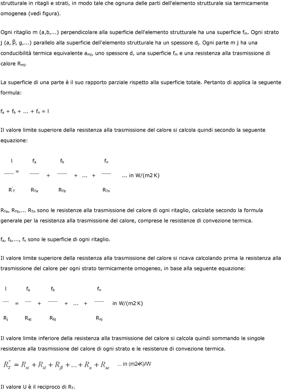 Ogni parte m j ha una conducibilità termica equivalente a mj, uno spessore d, una superficie f m e una resistenza alla trasmissione di calore R mj.