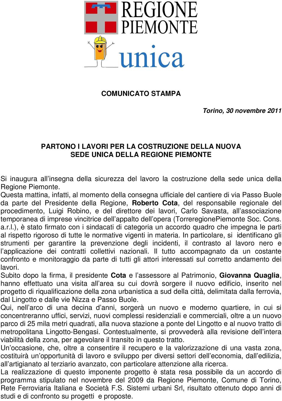 Questa mattina, infatti, al momento della consegna ufficiale del cantiere di via Passo Buole da parte del Presidente della Regione, Roberto Cota, del responsabile regionale del procedimento, Luigi