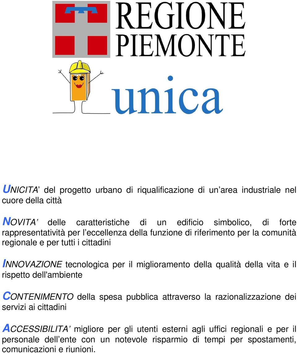 miglioramento della qualità della vita e il rispetto dell'ambiente CONTENIMENTO della spesa pubblica attraverso la razionalizzazione dei servizi ai cittadini