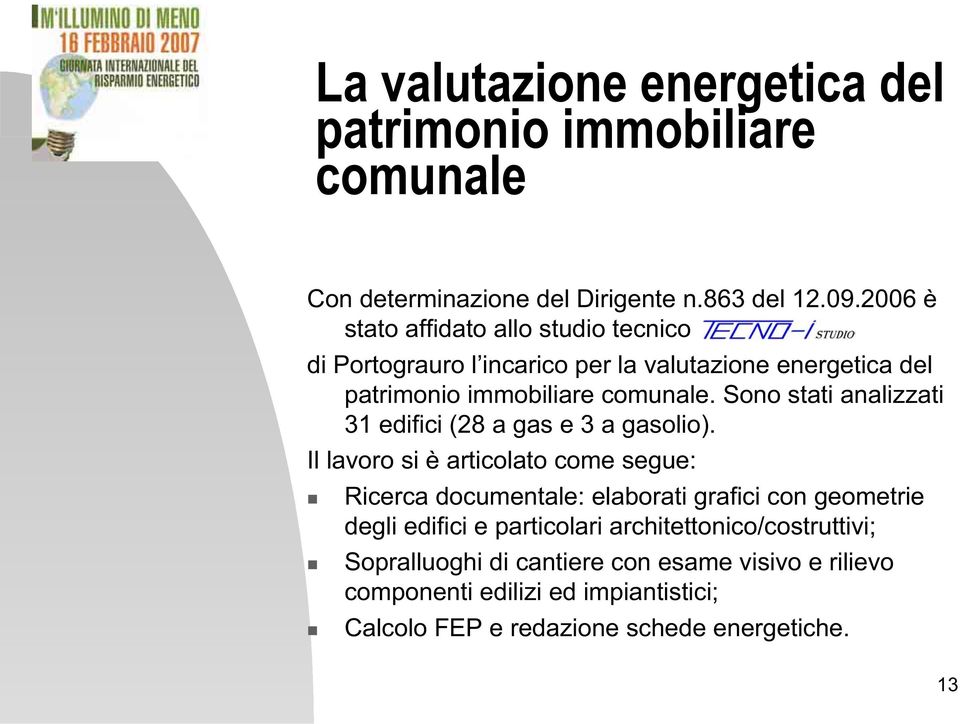 Sono stati analizzati 31 edifici (28 a gas e 3 a gasolio).