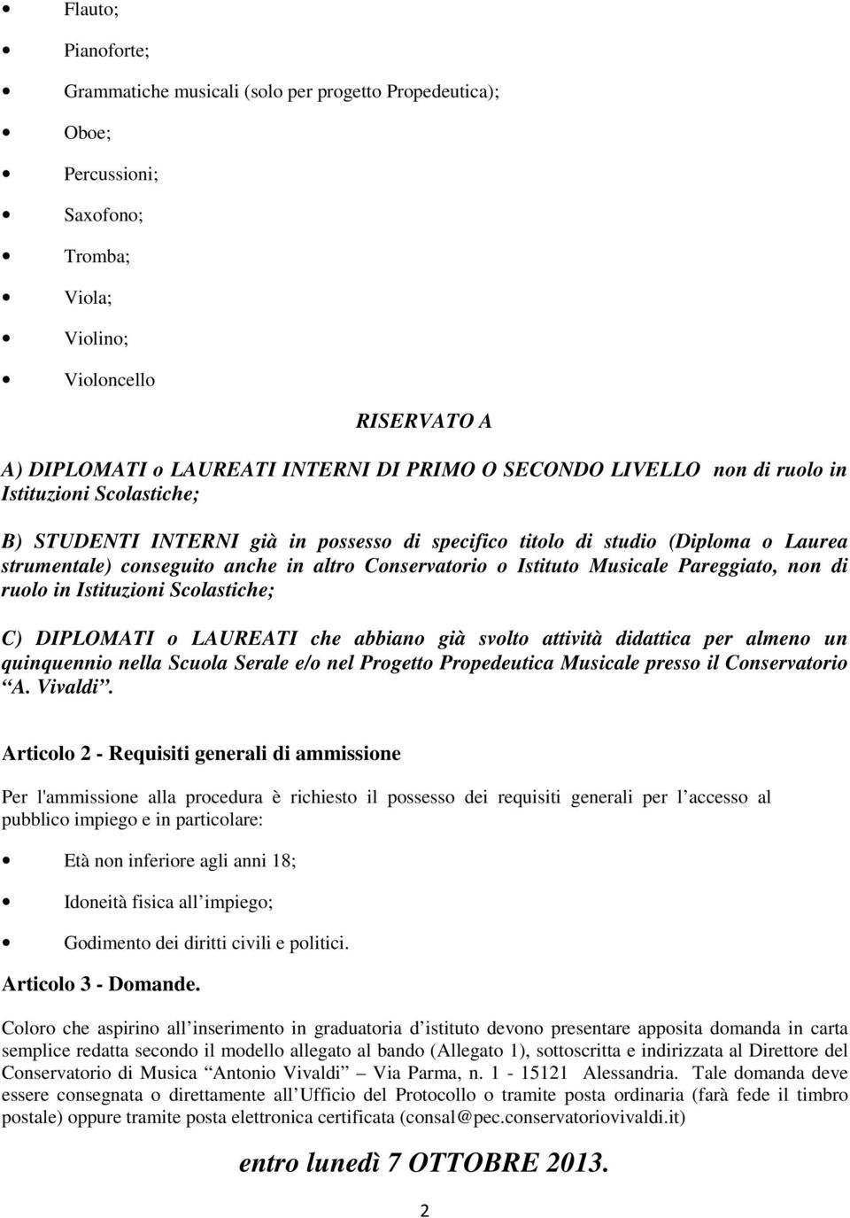 Istituto Musicale Pareggiato, non di ruolo in Istituzioni Scolastiche; C) DIPLOMATI o LAUREATI che abbiano già svolto attività didattica per almeno un quinquennio nella Scuola Serale e/o nel Progetto