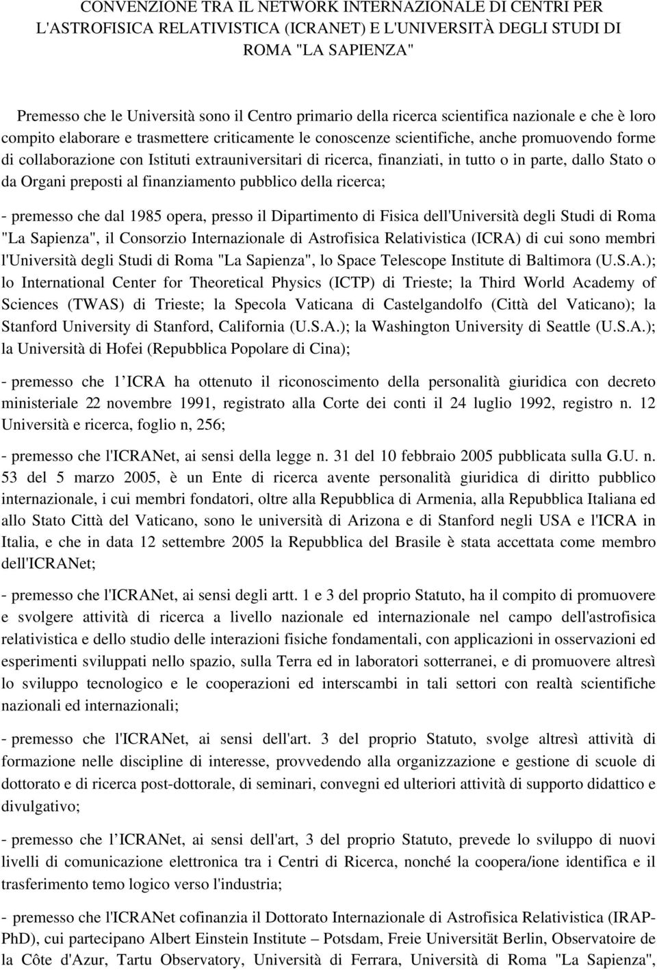 ricerca, finanziati, in tutto o in parte, dallo Stato o da Organi preposti al finanziamento pubblico della ricerca; premesso che dal 1985 opera, presso il Dipartimento di Fisica dell'università degli