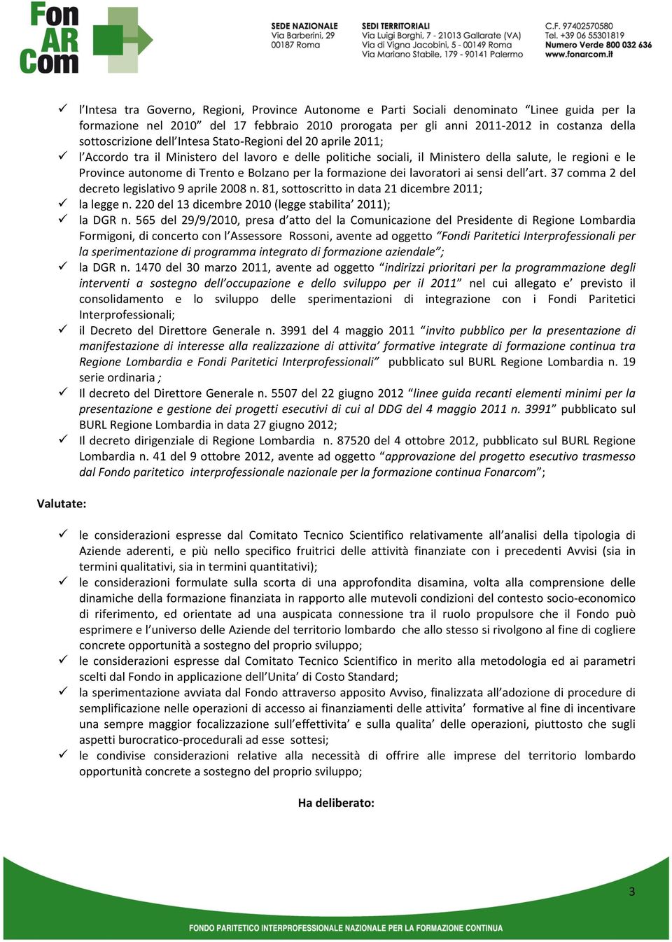 Bolzano per la formazione dei lavoratori ai sensi dell art. 37 comma 2 del decreto legislativo 9 aprile 2008 n. 81, sottoscritto in data 21 dicembre 2011; la legge n.