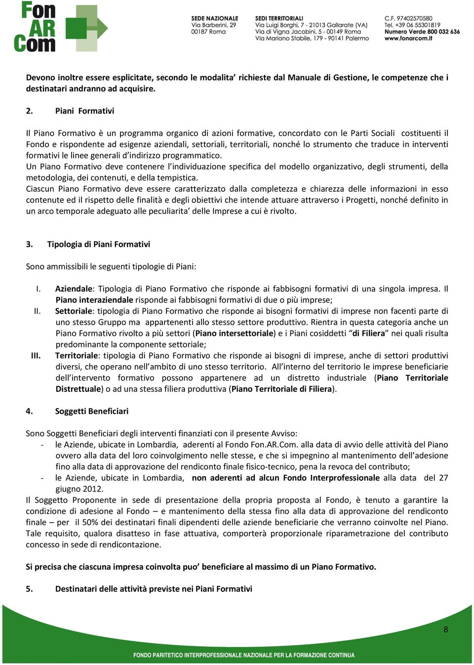 nonché lo strumento che traduce in interventi formativi le linee generali d indirizzo programmatico.