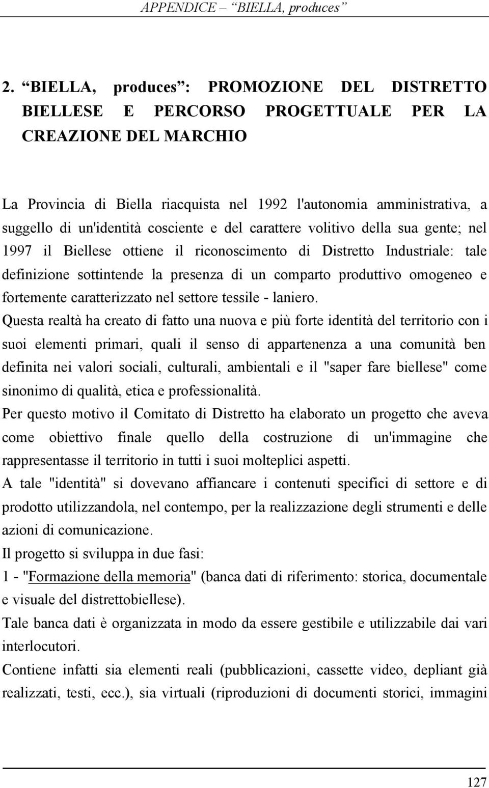 produttivo omogeneo e fortemente caratterizzato nel settore tessile - laniero.