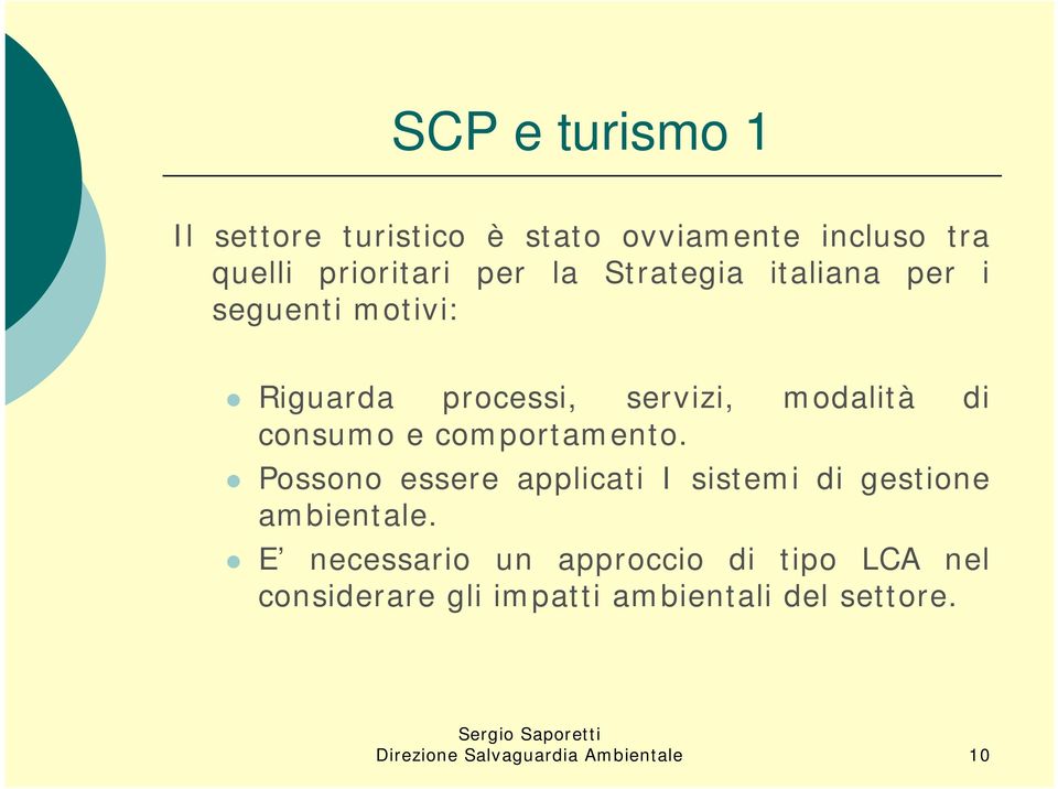 comportamento. Possono essere applicati I sistemi di gestione ambientale.