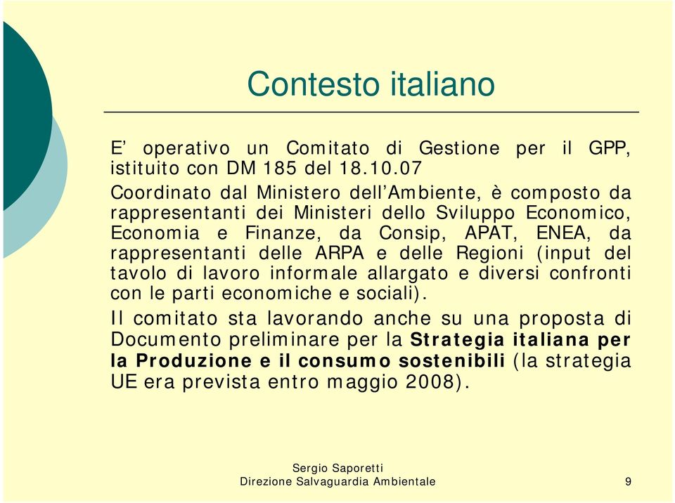 da rappresentanti delle ARPA e delle Regioni (input del tavolo di lavoro informale allargato e diversi confronti con le parti economiche e sociali).