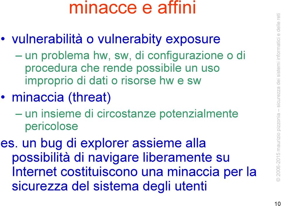 insieme di circostanze potenzialmente pericolose es.