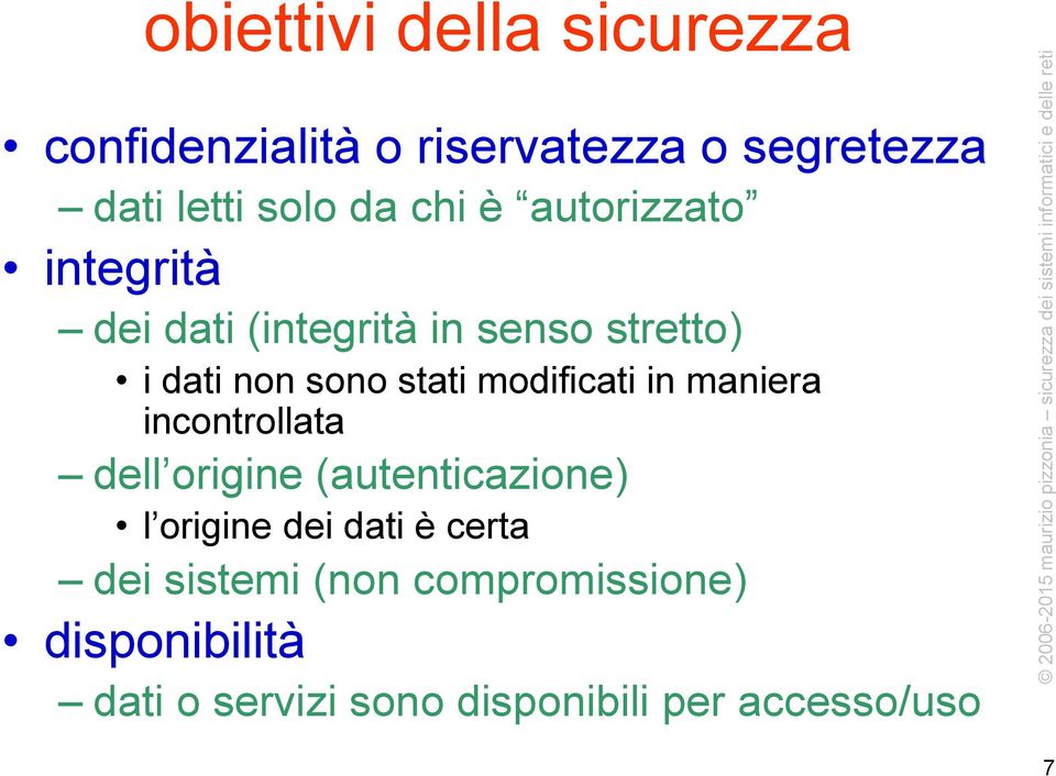 modificati in maniera incontrollata dell origine (autenticazione) l origine dei dati è