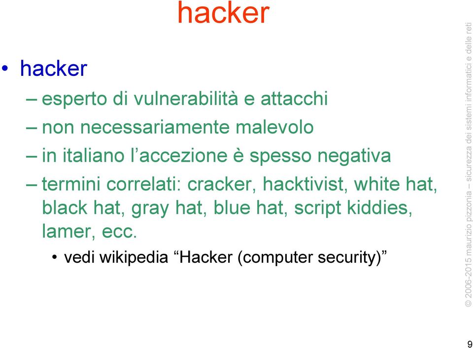 termini correlati: cracker, hacktivist, white hat, black hat, gray