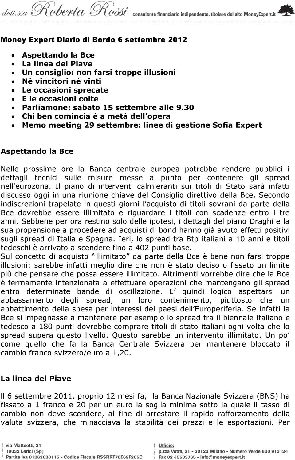 30 Chi ben comincia è a metà dell opera Memo meeting 29 settembre: linee di gestione Sofia Expert Aspettando la Bce Nelle prossime ore la Banca centrale europea potrebbe rendere pubblici i dettagli