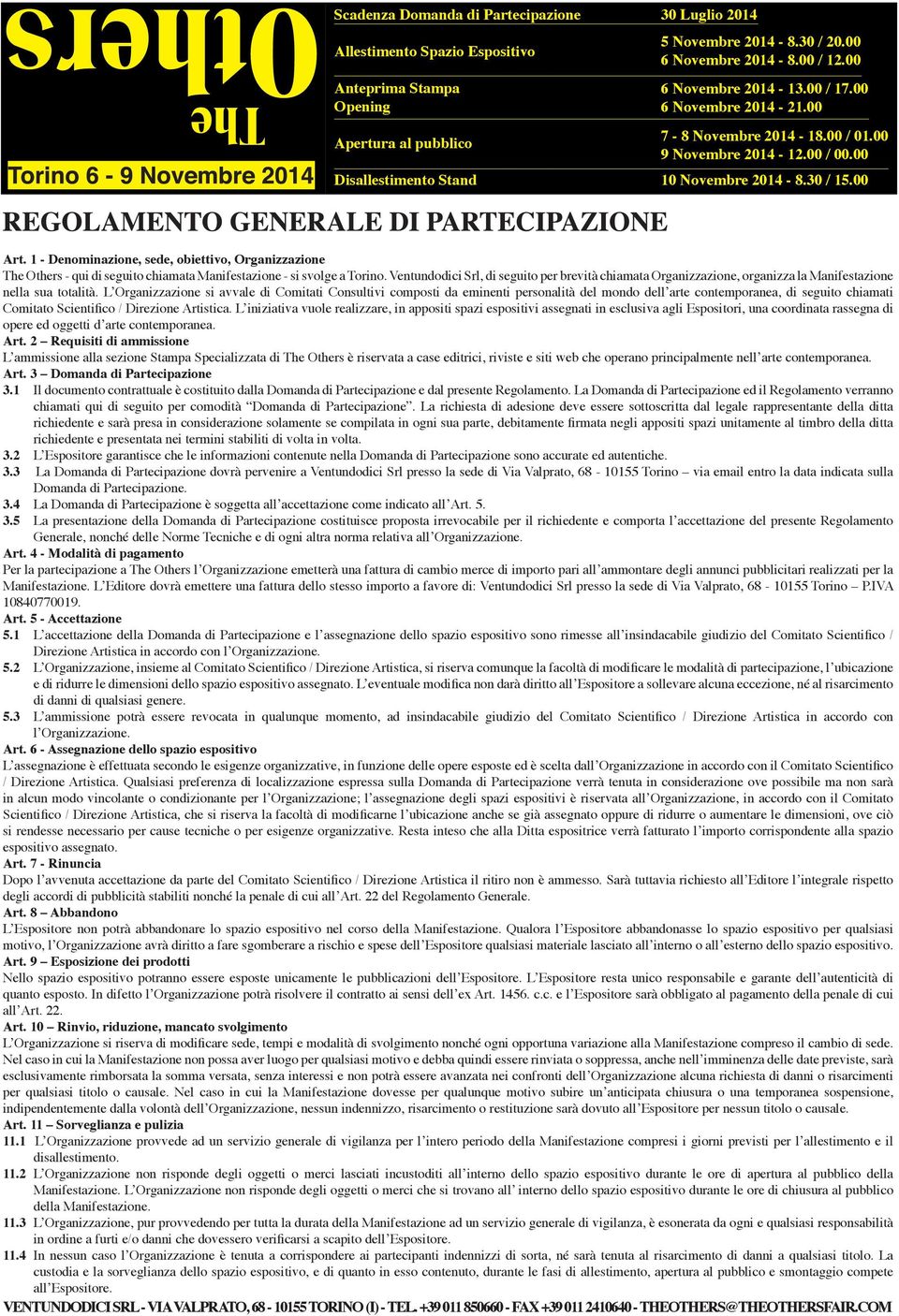 1 - Denominazione, sede, obiettivo, Organizzazione The Others - qui di seguito chiamata Manifestazione - si svolge a Torino.