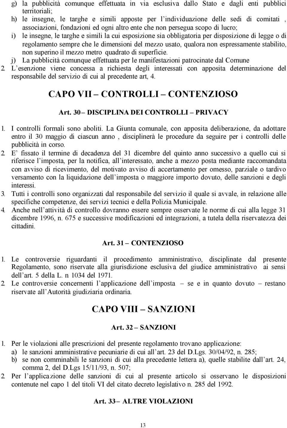 che le dimensioni del mezzo usato, qualora non espressamente stabilito, non superino il mezzo metro quadrato di superficie.