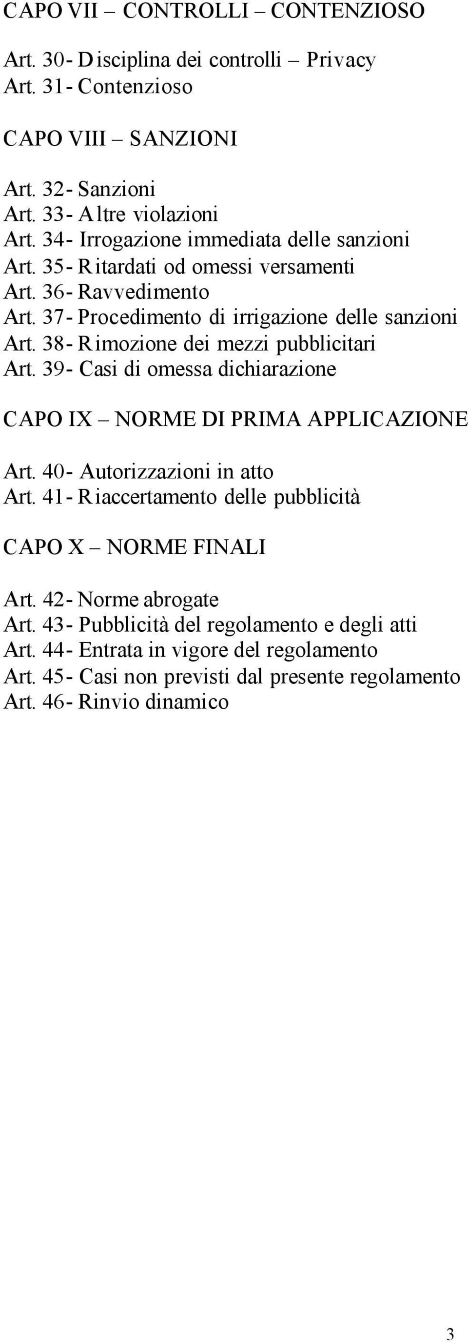 38- Rimozione dei mezzi pubblicitari Art. 39- Casi di omessa dichiarazione CAPO IX NORME DI PRIMA APPLICAZIONE Art. 40- Autorizzazioni in atto Art.