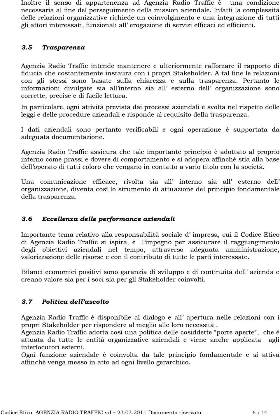 5 Trasparenza Agenzia Radio Traffic intende mantenere e ulteriormente rafforzare il rapporto di fiducia che costantemente instaura con i propri Stakeholder.