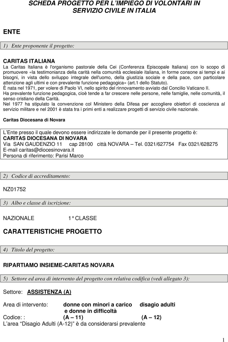 della giustizia sociale e della pace, con particolare attenzione agli ultimi e con prevalente funzione pedagogica» (art.1 dello Statuto).