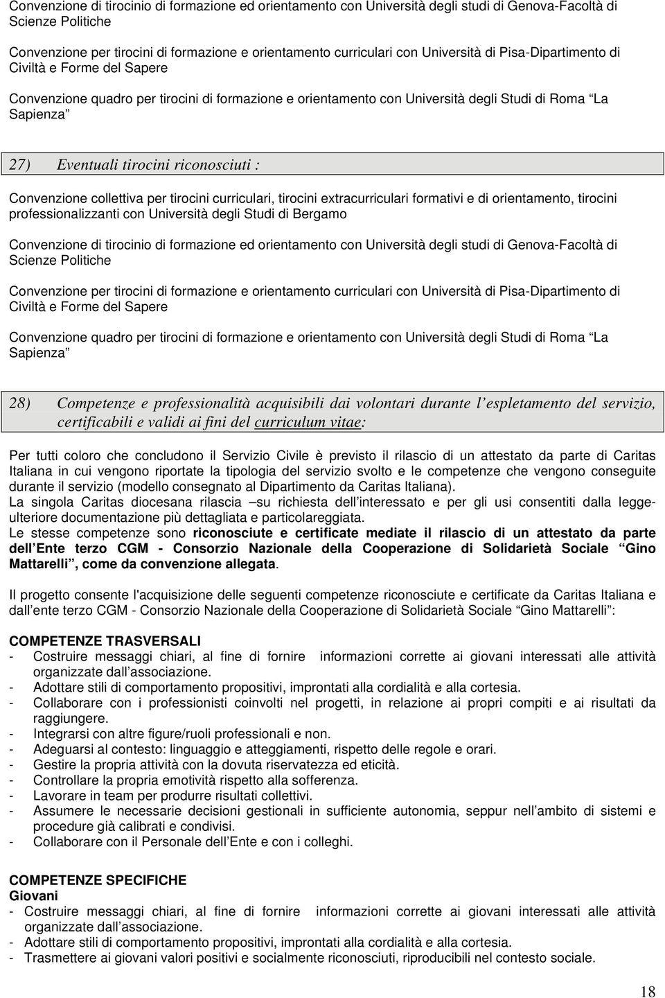 riconosciuti : Convenzione collettiva per tirocini curriculari, tirocini extracurriculari formativi e di orientamento, tirocini professionalizzanti con Università degli Studi di Bergamo  Università