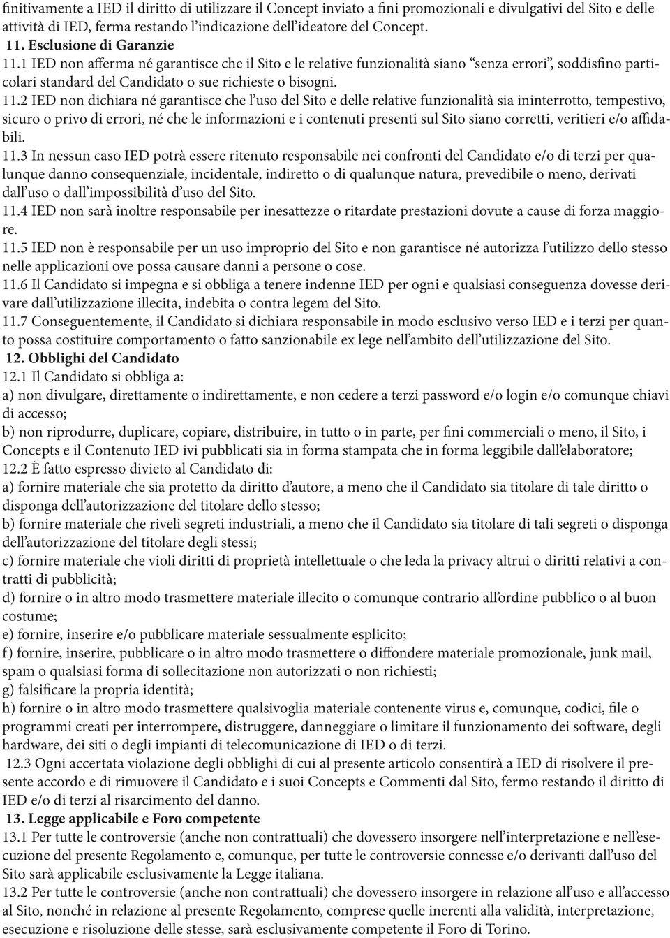 1 IED non afferma né garantisce che il Sito e le relative funzionalità siano senza errori, soddisfino particolari standard del Candidato o sue richieste o bisogni. 11.