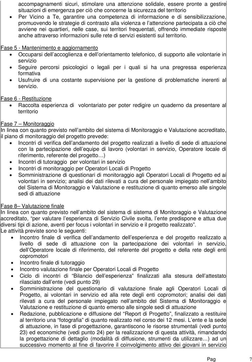 immediate risposte anche attraverso informazioni sulle rete di servizi esistenti sul territorio.